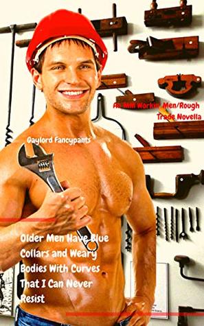 Download Older Men Have Blue Collars and Weary Bodies With Curves That I Can Never Resist: An MM Workin’ Men/Rough Trade Novella (The Blue-Collar Men Have Fruitful  Fragrant of Brutal Fornication Book 2) - Gaylord Fancypants file in ePub