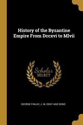 Read Online History of the Byzantine Empire From Dccxvi to Mlvii - George Finlay file in ePub