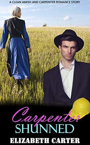 Full Download Carpenter Shunned: A Clean Amish and Carpenter Romance Story - Elizabeth Carter file in ePub