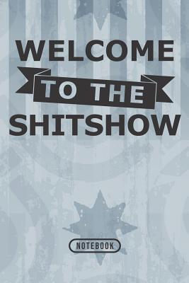 Read Online Welcome To The Shitshow: Notebook 120 Lined Pages 6 x 9 - Shitshow Publications | PDF