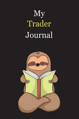 Full Download My Trader Journal: With A Cute Sloth Reading, Blank Lined Notebook Journal Gift Idea With Black Background Cover - Exwp Press | PDF