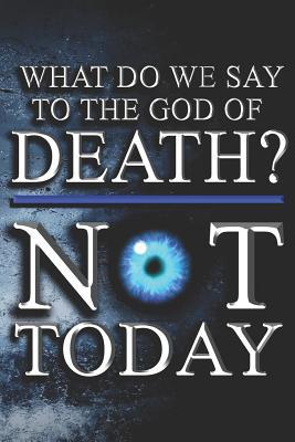 Read What Do We Say To The God Of Death? NOT TODAY: 6x9 Medium Ruled Lined 120 Pages Matte Paperback Fun Notebook Journal For Fans Of Game Of Thrones -  file in PDF