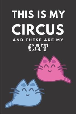 Read Online This Is My Circus And These Are My Cats: Cute Funny Cat A5 (6 x 9 in) Journal to write in with 120 pages - Lechate Publishers file in ePub