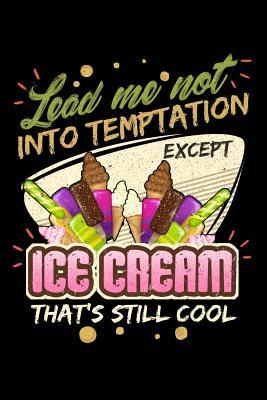 Read Lead Me Not Into Temptation Except Ice Cream That's Still Cool: 100 page Recipe Journal 6 x 9 Food Lover journal to jot down your recipe ideas and cooking notes - Darren Food file in PDF