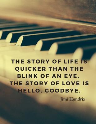 Read The story of life is quicker than the blink of an eye, the story of love is hello, goodbye.: 110 Lined Pages Motivational Notebook with Quote by Jimi Hendrix - Score Your Goal file in ePub