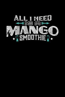 Read Online All I Need Is A Mango Smoothie: 100 page Recipe Journal 6 x 9 Food Lover journal to jot down your recipe ideas and cooking notes - Darren Food | PDF