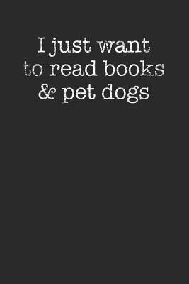 Full Download I Just Want To Read Books And Pet Dogs: Blank Lined Notebook (6 x 9 - 120 pages) Reader Themed Notebook for Daily Journal, Diary, and Gift -  | ePub