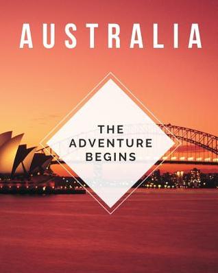 Read Online Australia - The Adventure Begins: Trip Planner & Travel Diary Journal Notebook To Plan Your Next Vacation In Detail Including Itinerary, Checklists, Calendar, Flight, Hotels & more -  | ePub