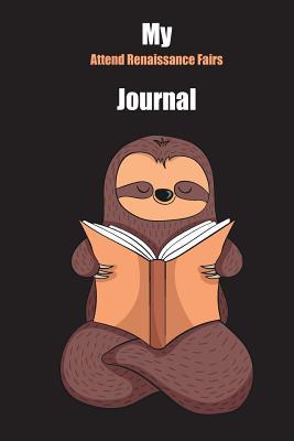Full Download My Attend Renaissance Fairs Journal: With A Cute Sloth Reading, Blank Lined Notebook Journal Gift Idea With Black Background Cover - Slowum Publishing file in PDF