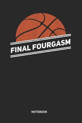 Read Online Final Fourgasm Notebook: Dotted Lined College Basketball Notebook (6x9 inches) ideal as a Bracket Tournament Journal. Perfect as a Hoops Book for all Hoops Lover. Great gift for Men and Women - Rt Bb Publishing file in ePub