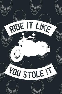 Read Online Ride It Lke You Stole It: Blank Lined Notebook ( Biker ) (Black And Skull) - Jeffre Paynew P | ePub