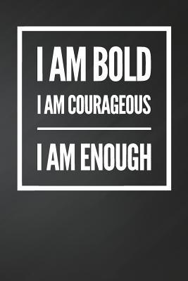 Download I am bold I am courageous I am enough: Motivational Notebook (Journal, Diary). Composition Book College Ruled Lined Paper. 6x9 120 pages (60 sheets). Gift for Men and Women. Ideal for father's day, Mother's Day, Birthday, Anniversary, Christmas. - Yene D | PDF