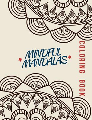 Download Mindful Mandalas Coloring Book: Unique mandala pattern designs coloring book for meditation, relaxation, serenity and stress relief. - Zenful Life Journals & Notebooks | PDF