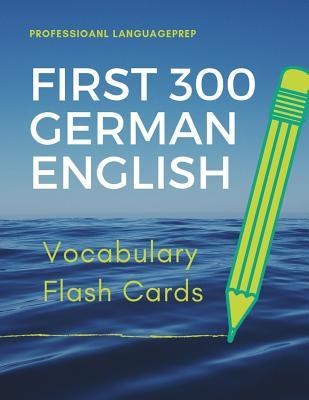 Read Online First 300 German English Vocabulary Flash Cards: Learning Full Basic Vocabulary builder with big flashcards games for beginners to advanced level, kids and adults to practice for AP, IGCSE, GCSE language test preparation exam as well as daily used. - Professioanl LanguagePrep file in PDF