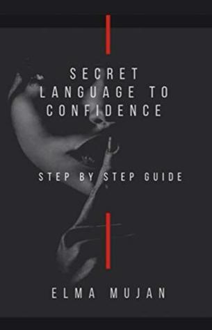 Read Online SECRET LANGUAGE TO CONFIDENCE: STEP BY STEP GUIDE - Elma Mujan | ePub