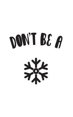 Full Download Don't Be A Snowflake: Don't Be A Snowflake Notebook - Funny Political Conservative Doolde Diary Book Gift For Liberal Gun Owner Or Republican And 2nd Second Amendment Supporters And Protesters! - Don't Be A Snowflake | ePub