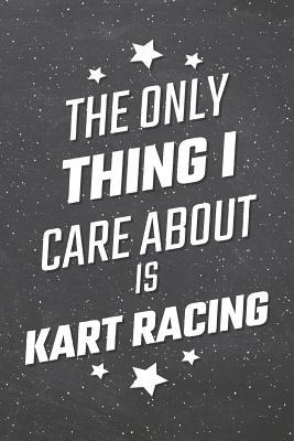 Full Download The Only Thing I Care About Is Kart Racing: Kart Racing Notebook, Planner or Journal Size 6 x 9 110 Lined Pages Office Equipment, Supplies Funny Kart Racing Gift Idea for Christmas or Birthday -  file in PDF