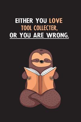 Download Either You Love Tool Collecter, Or You Are Wrong.: Blank Lined Notebook Journal With A Cute and Lazy Sloth Reading - Eithrsloth Publishing file in ePub