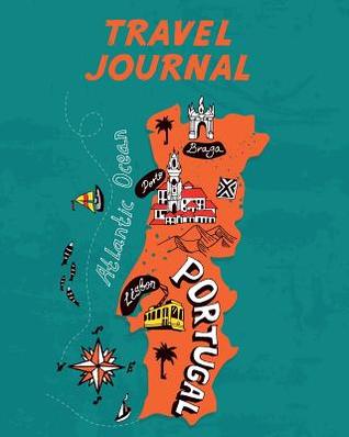 Download Travel Journal: Kid's Travel Journal. Map Of Portugal. Simple, Fun Holiday Activity Diary And Scrapbook To Write, Draw And Stick-In. (Portugal Map, Vacation Notebook, Adventure Log) -  | PDF