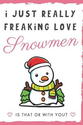 Read I Just Really Freaking Love Snowmen. Is That OK With You?: Cute and Funny Notebook and Journal. For Girls and Boys of All Ages. Perfect For Writing, Drawing, Journaling Sketching and Crayon Coloring - Originalcoloringpages Com Publishing | PDF