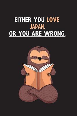 Read Either You Love Japan, Or You Are Wrong.: Blank Lined Notebook Journal With A Cute and Lazy Sloth Reading - Eithrsloth Publishing file in PDF
