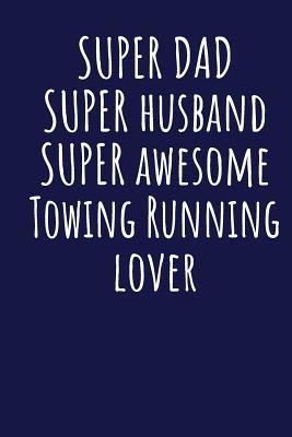 Download Super Dad Super Husband Super Awesome Towing Running Lover: Blank Lined Blue Notebook Journal - Superdad Publishing | ePub