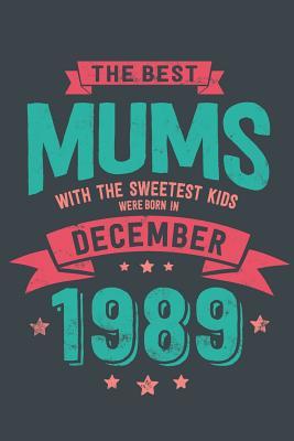 Read Online The Best Mums with the Sweetest Kids: Were Born in December 1989 geboren - Awesome GIft Notebook Lined Pages 6x9 Inch 100 Pages -  file in ePub