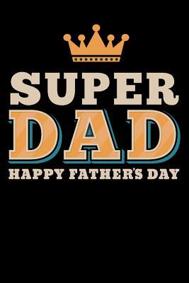 Read super dad happy fathers day: hero Lined Notebook / Diary / Journal To Write In 6x9 for papa, grandpa, uncle, law stepdad in fathers day - Daddy World Publishers file in PDF