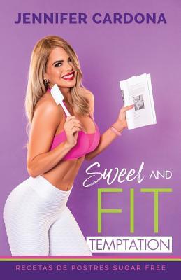 Download Sweet and Fit Temptation: Recetas de postres Sugar Free - Jennifer Cardona | ePub