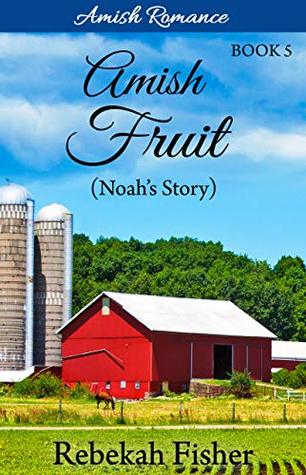 Read Online Amish Romance: Noah's Story (Amish Fruit Book 5) - Rebekah Fisher file in ePub