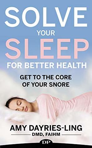 Read Online Solve Your Sleep for Better Health: Get to the Core of Your Snore - Amy Dayries Ling D.M.D. file in PDF