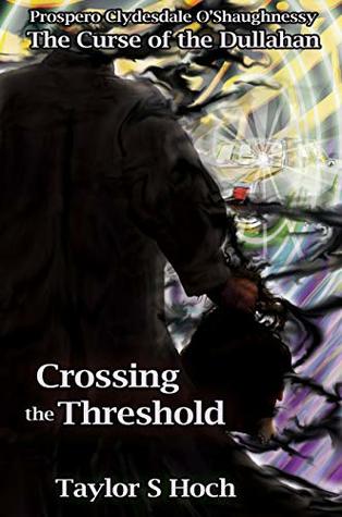 Read Online Crossing the Threshold: Curse of the Dullahan, Vol 3 - Taylor S Hoch file in ePub