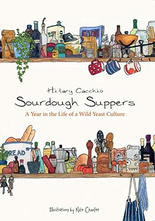 Download Sourdough Suppers: A Year in the Life of a Wild Yeast Culture - Hilary Cacchio file in PDF