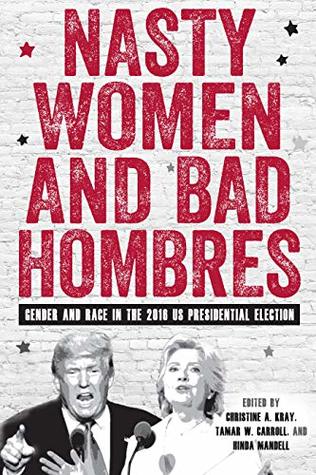 Download Nasty Women and Bad Hombres: Gender and Race in the 2016 US Presidential Election (Gender and Race in American History) - Christine A. Kray | ePub
