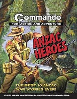 Read Online Anzac Heroes - The Best 10 Anzac War Stories Ever!- Commando for Action and Adventure - George ( Commando Editor ) Low | ePub
