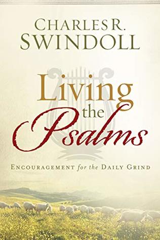 Download Living the Psalms: Encouragement for the Daily Grind - Charles R. Swindoll file in PDF