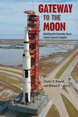Read Online Gateway to the Moon: Building the Kennedy Space Center Launch Complex - Charles D. Benson | ePub
