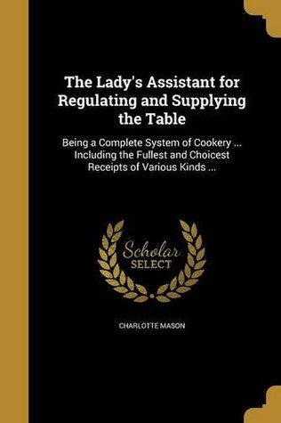 Read The Lady's Assistant for Regulating and Supplying the Table - Charlotte M. Mason file in PDF