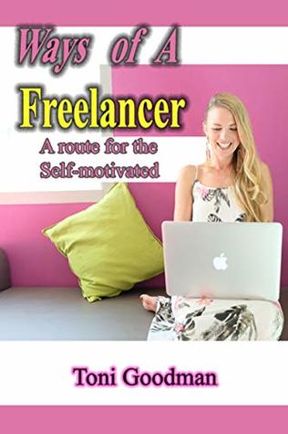 Download Ways of a Freelancer: A route for the self-motivated - Toni Goodman file in PDF