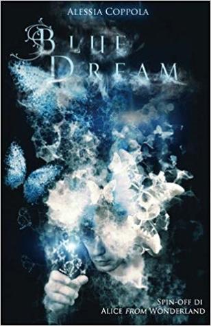 Read Blue Dream: Spin-off di Alice from Wonderland - Alessia Coppola | PDF