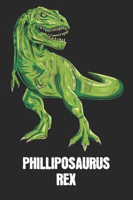 Full Download Philliposaurus Rex: Phillip - T-Rex Dinosaur Notebook - Blank Ruled Personalized & Customized Name Prehistoric Tyrannosaurus Rex Notebook Journal for Boys & Men. Funny Desk Accessories & Back To School Supplies, Birthday & Christmas Gift for Men. - Yourdinonotes Publishing file in PDF