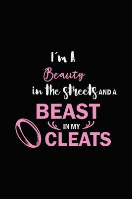 Full Download I'm A Beauty In The Streets And A Beast In My Cleats: Blank Lined Notebook ( Rugby ) Black - Team Sports Designs file in PDF