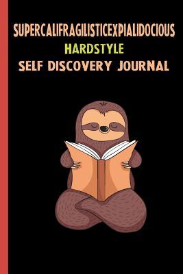 Read Online Supercalifragilisticexpialidocious Hardstyle Self Discovery Journal: My Life Goals and Lessons. A Guided Journey To Self Discovery with Sloth Help -  | PDF