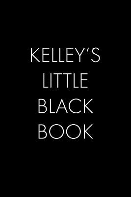 Read Online Kelley's Little Black Book: The Perfect Dating Companion for a Handsome Man Named Kelley. A secret place for names, phone numbers, and addresses. - Wingman Publishing | ePub