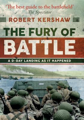 Full Download The Fury of Battle: A D-Day Landing as It Happened - Robert Kershaw | PDF