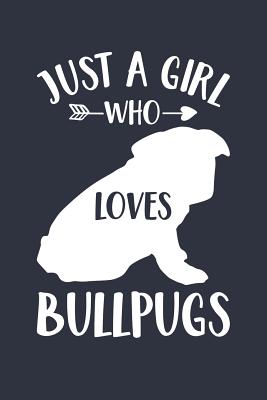 Full Download Just A Girl Who Loves Bullpugs Notebook - Gift for Bullpug Lovers and Dog Owners - Bullpug Journal: Medium College-Ruled Diary, 110 page, Lined, 6x9 (15.2 x 22.9 cm) -  file in PDF