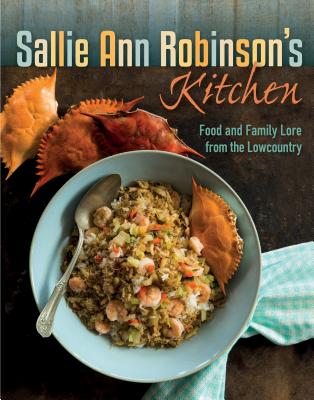 Full Download Sallie Ann Robinson's Kitchen: Food and Family Lore from the Lowcountry - Sallie Ann Robinson | ePub