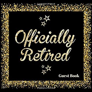 Download Officially Retired: Message Logbook Keepsake Memorabilia For Friends & Family To Write In, Bonus Gift Log, Use for Sign In Advice Wishes And Comments (Retirement Gifts) -  | PDF