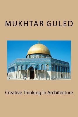 Full Download Creative Thinking in Architecture: Creative Thinking in Architecture - Mukhtar Guled | ePub