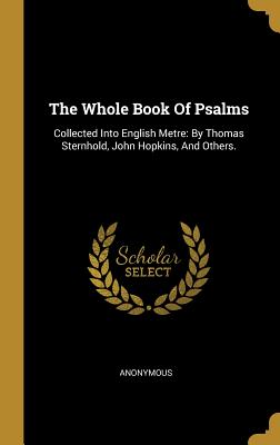Read The Whole Book of Psalms: Collected Into English Metre: By Thomas Sternhold, John Hopkins, and Others. - Anonymous file in ePub